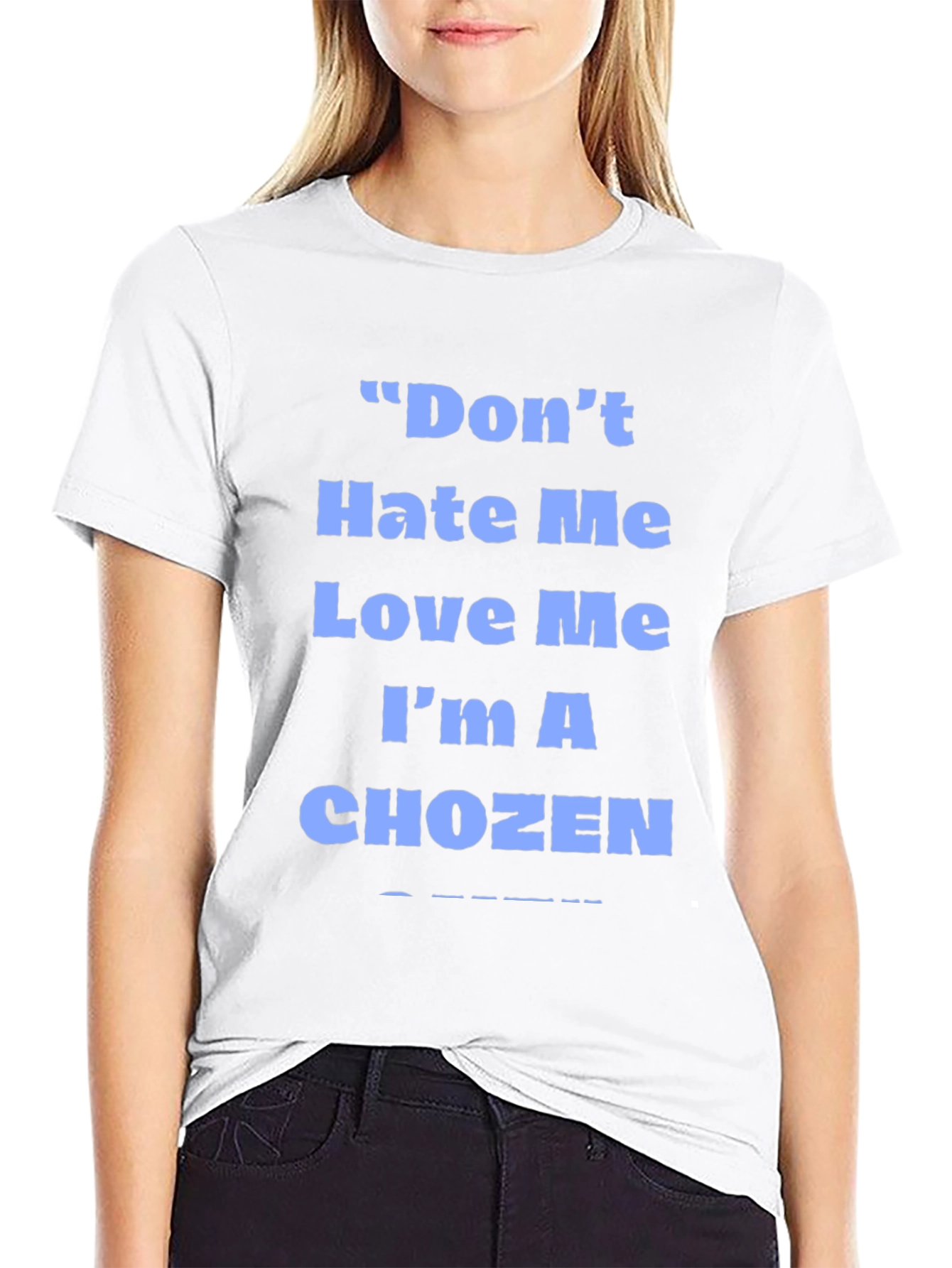 Dont Hate Me Love Me Im A Chozen T-Shirt