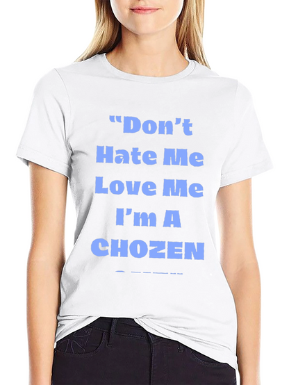 Dont Hate Me Love Me Im A Chozen T-Shirt