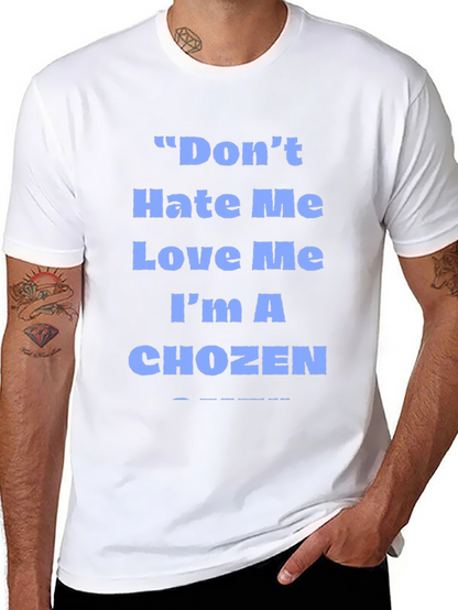 Dont Hate Me Love Me Im A Chozen T-Shirt