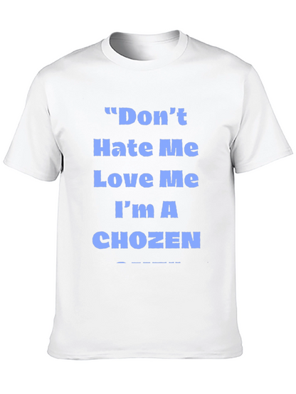 Dont Hate Me Love Me Im A Chozen T-Shirt