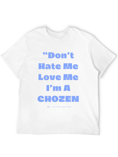Dont Hate Me Love Me Im A Chozen T-Shirt
