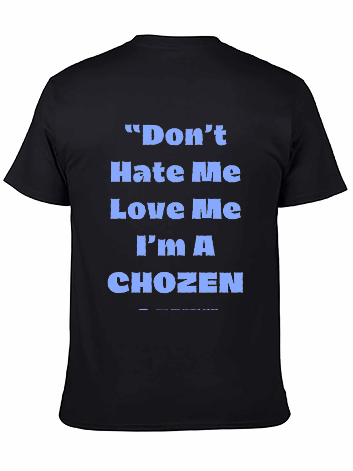 Dont Hate Me Love Me Im A Chozen T-Shirt