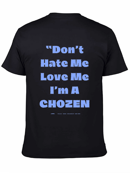 Dont Hate Me Love Me Im A Chozen T-Shirt