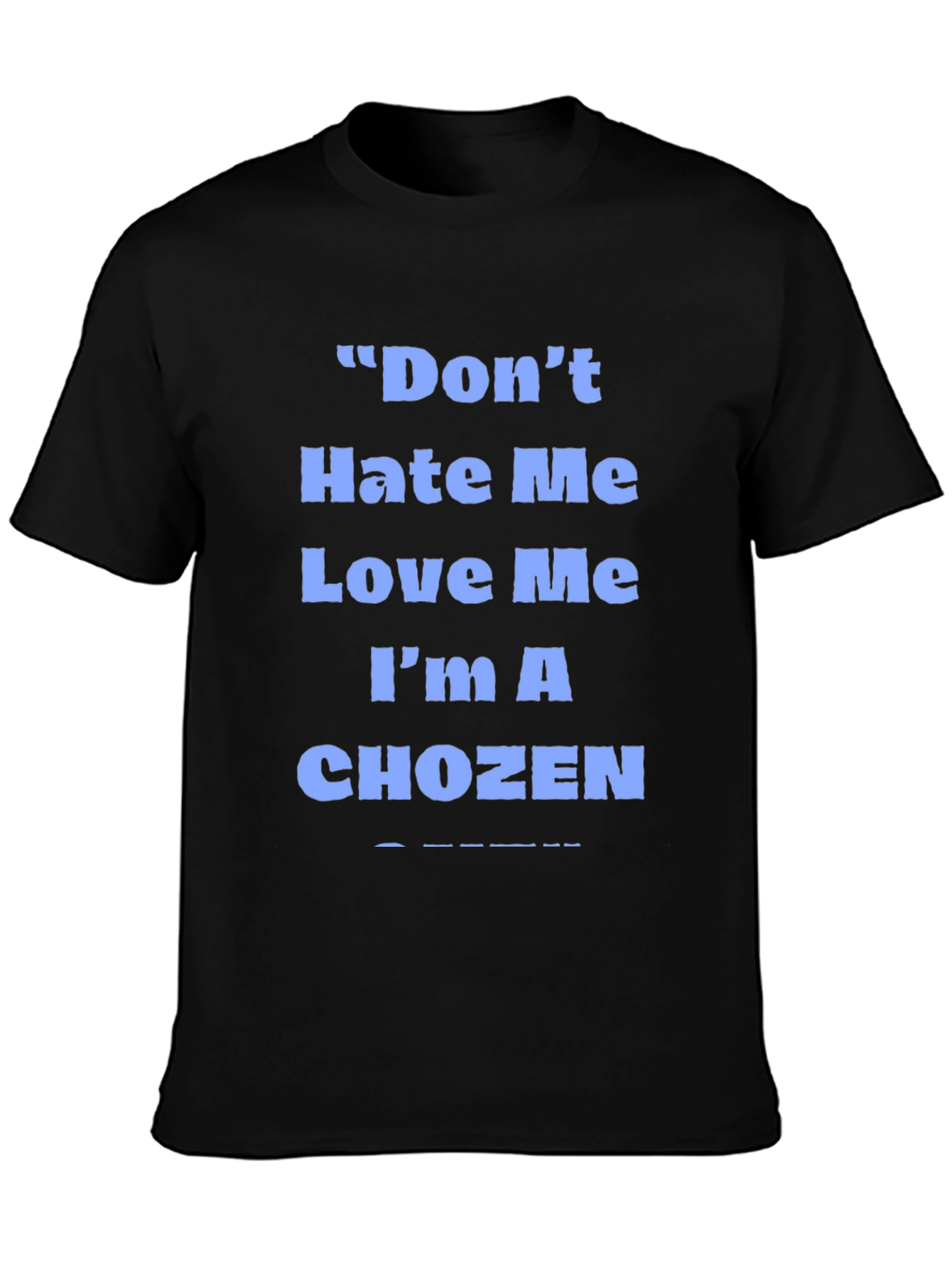 Dont Hate Me Love Me Im A Chozen T-Shirt