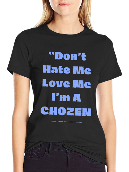 Dont Hate Me Love Me Im A Chozen T-Shirt