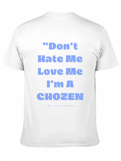 Dont Hate Me Love Me Im A Chozen T-Shirt
