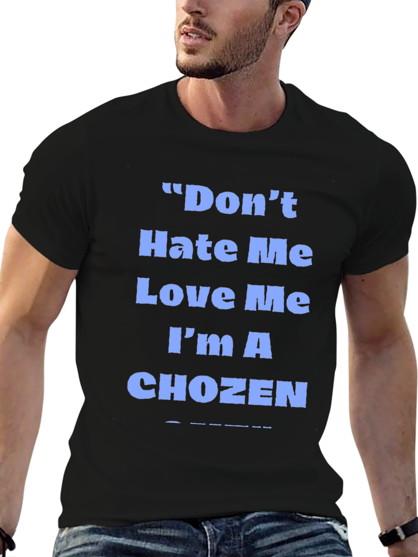 Dont Hate Me Love Me Im A Chozen T-Shirt