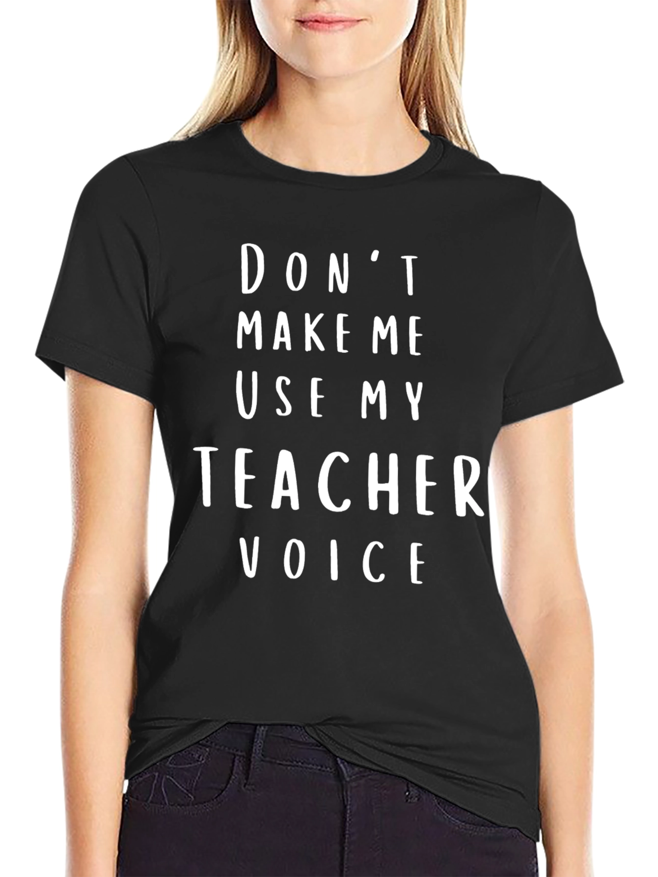 Dont Make Me Use My Teacher Voice T-Shirt