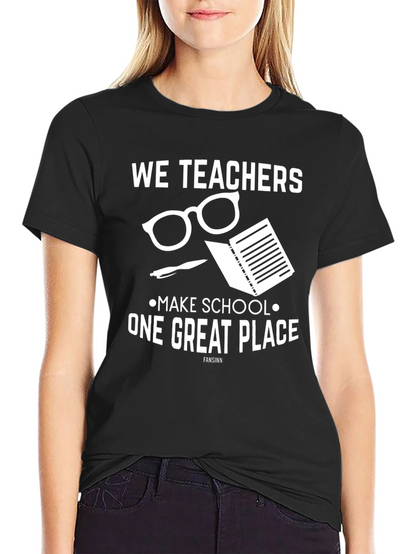 We Teachers Make School a Great Place T-Shirt