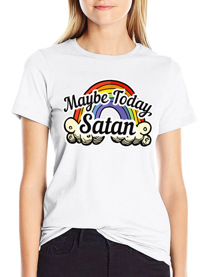 Maybe Today Satan T-Shirt