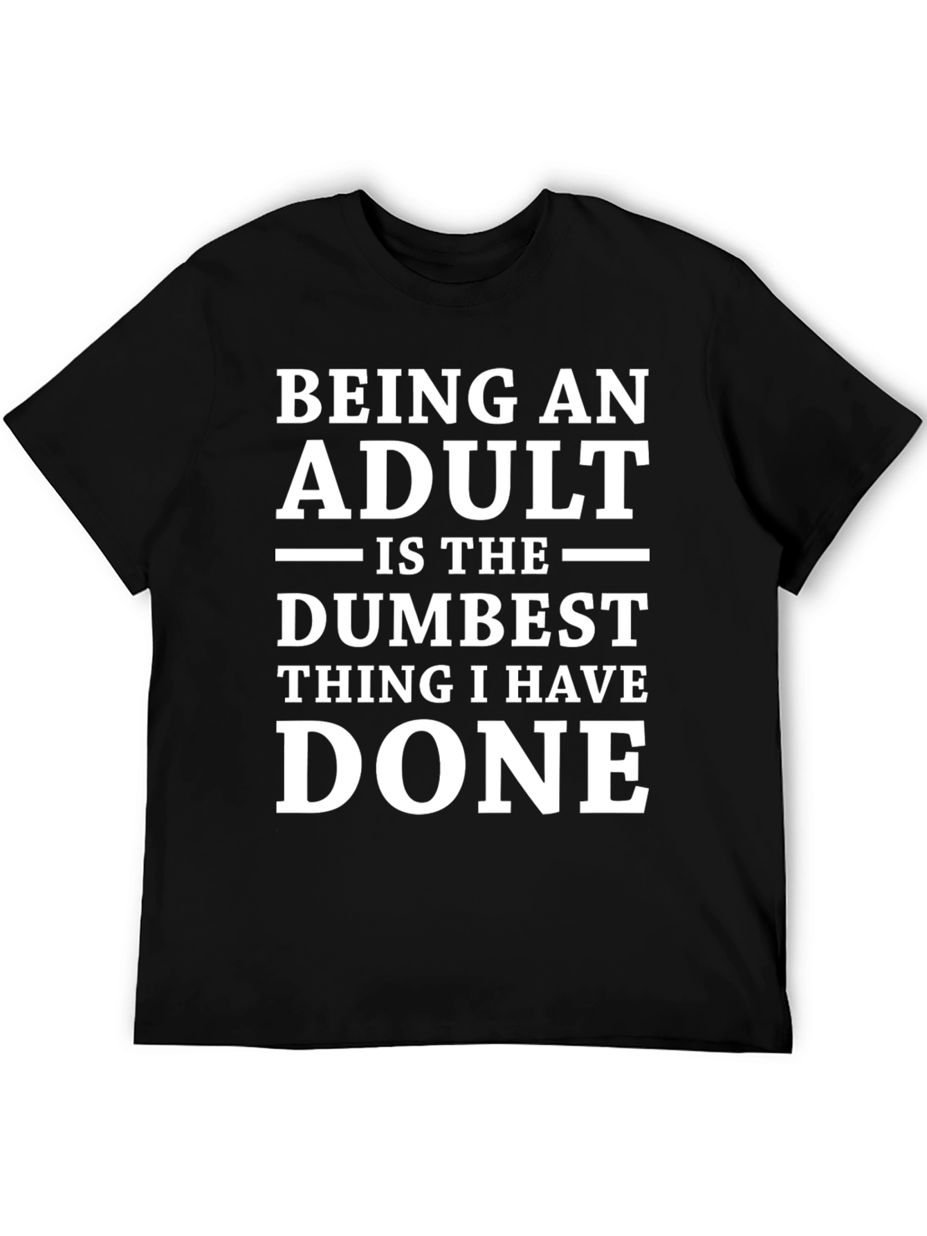 Being An Adult Dumbest Thing T-Shirt