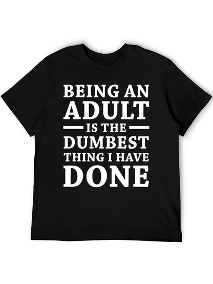 Being An Adult Dumbest Thing T-Shirt