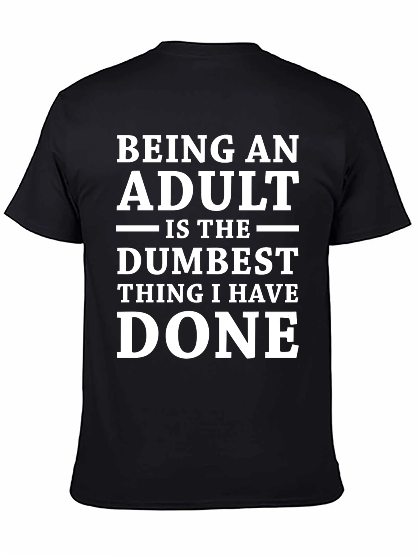 Being An Adult Dumbest Thing T-Shirt