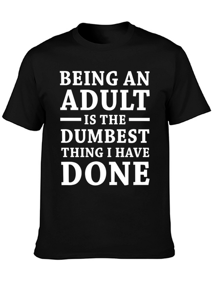 Being An Adult Dumbest Thing T-Shirt