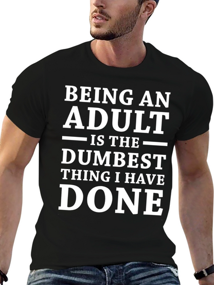 Being An Adult Dumbest Thing T-Shirt