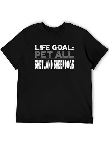 Life Goal Pet All Shetland Sheepdogs T-Shirt