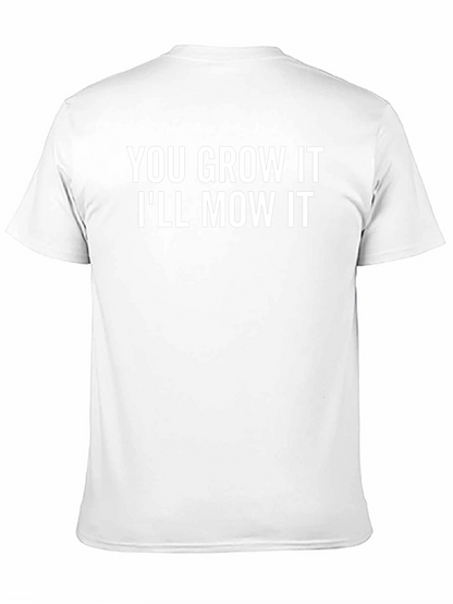 You Grow It Ill Mow It Funny Graphic T-Shirt