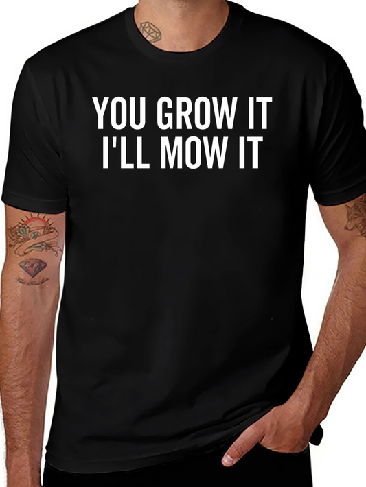 You Grow It Ill Mow It Funny Graphic T-Shirt