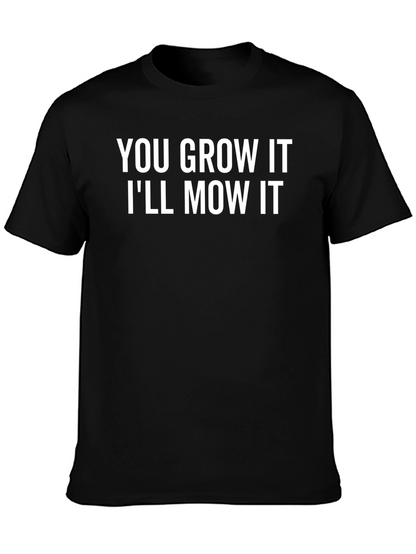 You Grow It Ill Mow It Funny Graphic T-Shirt