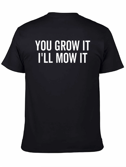 You Grow It Ill Mow It Funny Graphic T-Shirt