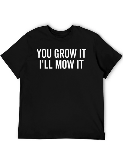 You Grow It Ill Mow It Funny Graphic T-Shirt