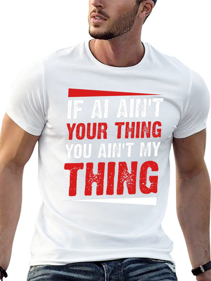 AI Aint Your Thing T-Shirt - Funny Slogan Tee