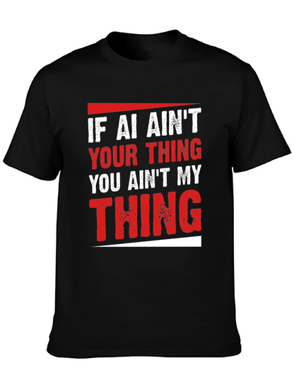 AI Aint Your Thing T-Shirt - Funny Slogan Tee