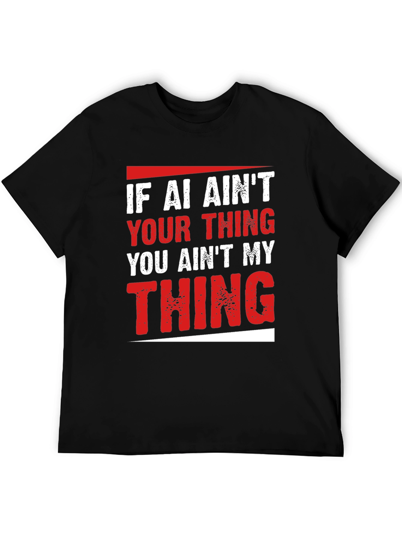 AI Aint Your Thing T-Shirt - Funny Slogan Tee