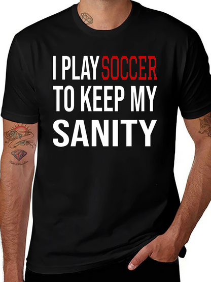 I Play Soccer T-Shirt Funny Sanity Graphic Tee