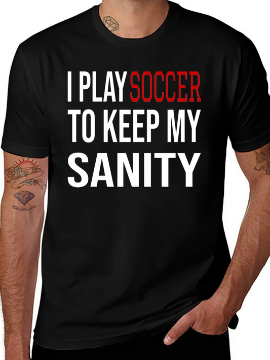 I Play Soccer T-Shirt Funny Sanity Graphic Tee