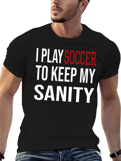 I Play Soccer T-Shirt Funny Sanity Graphic Tee