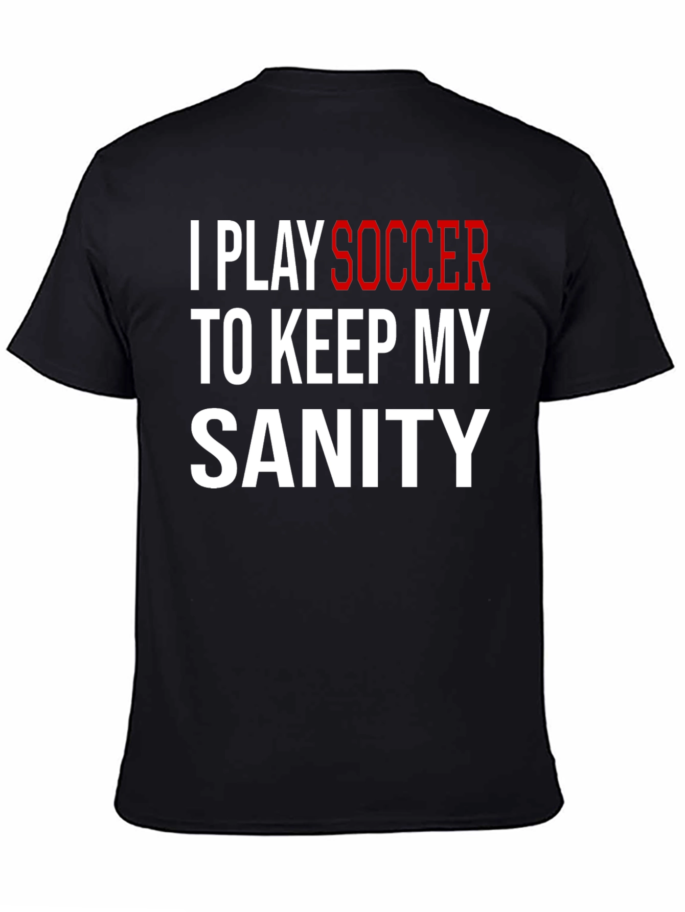 I Play Soccer T-Shirt Funny Sanity Graphic Tee