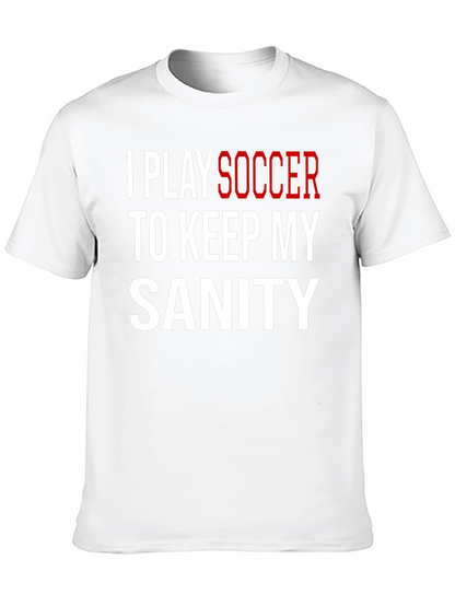 I Play Soccer T-Shirt Funny Sanity Graphic Tee
