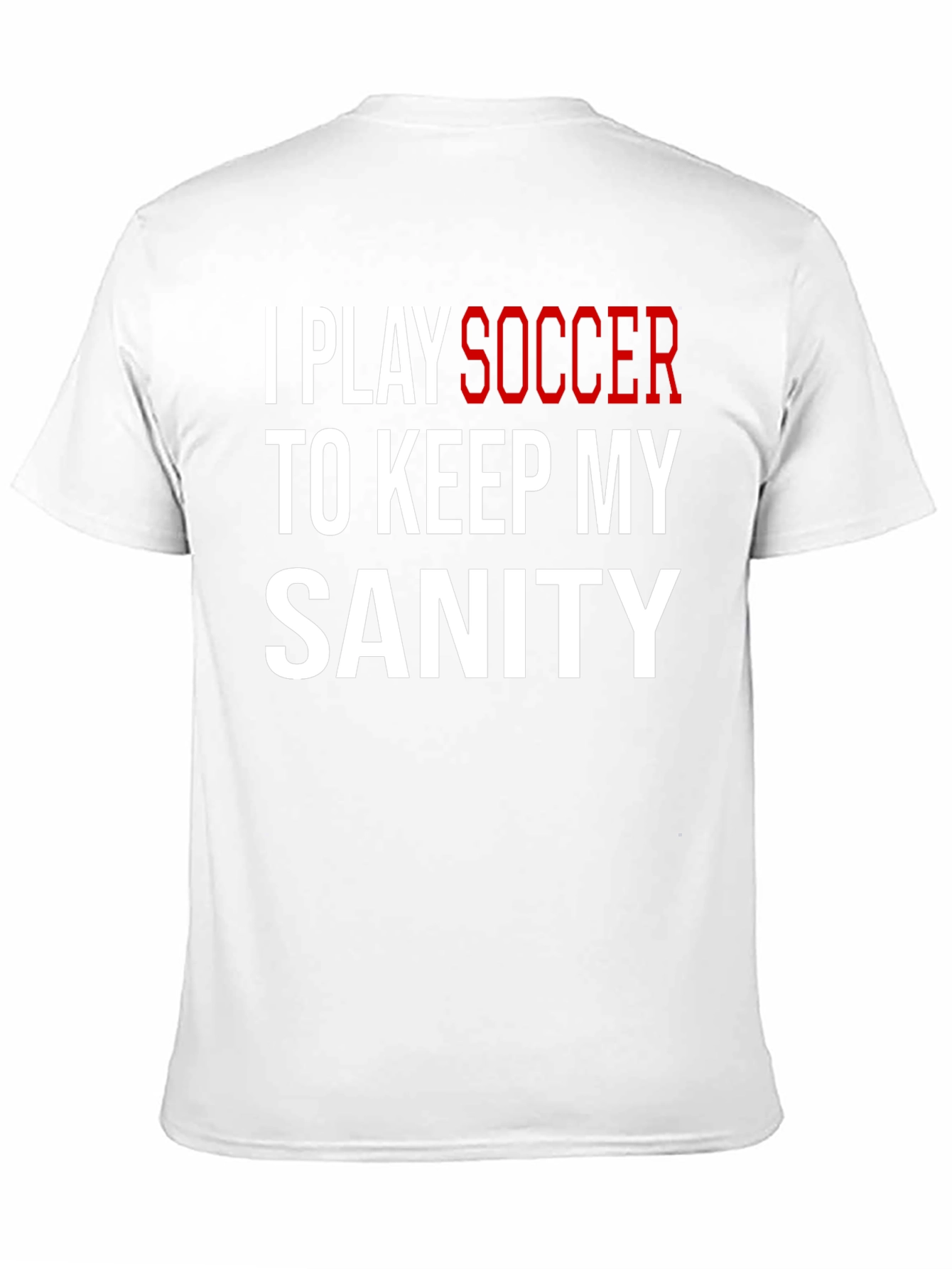 I Play Soccer T-Shirt Funny Sanity Graphic Tee