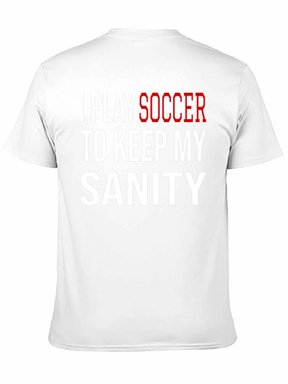 I Play Soccer T-Shirt Funny Sanity Graphic Tee