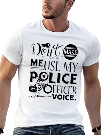 Dont Make Me Use My Police Officer Voice T-Shirt