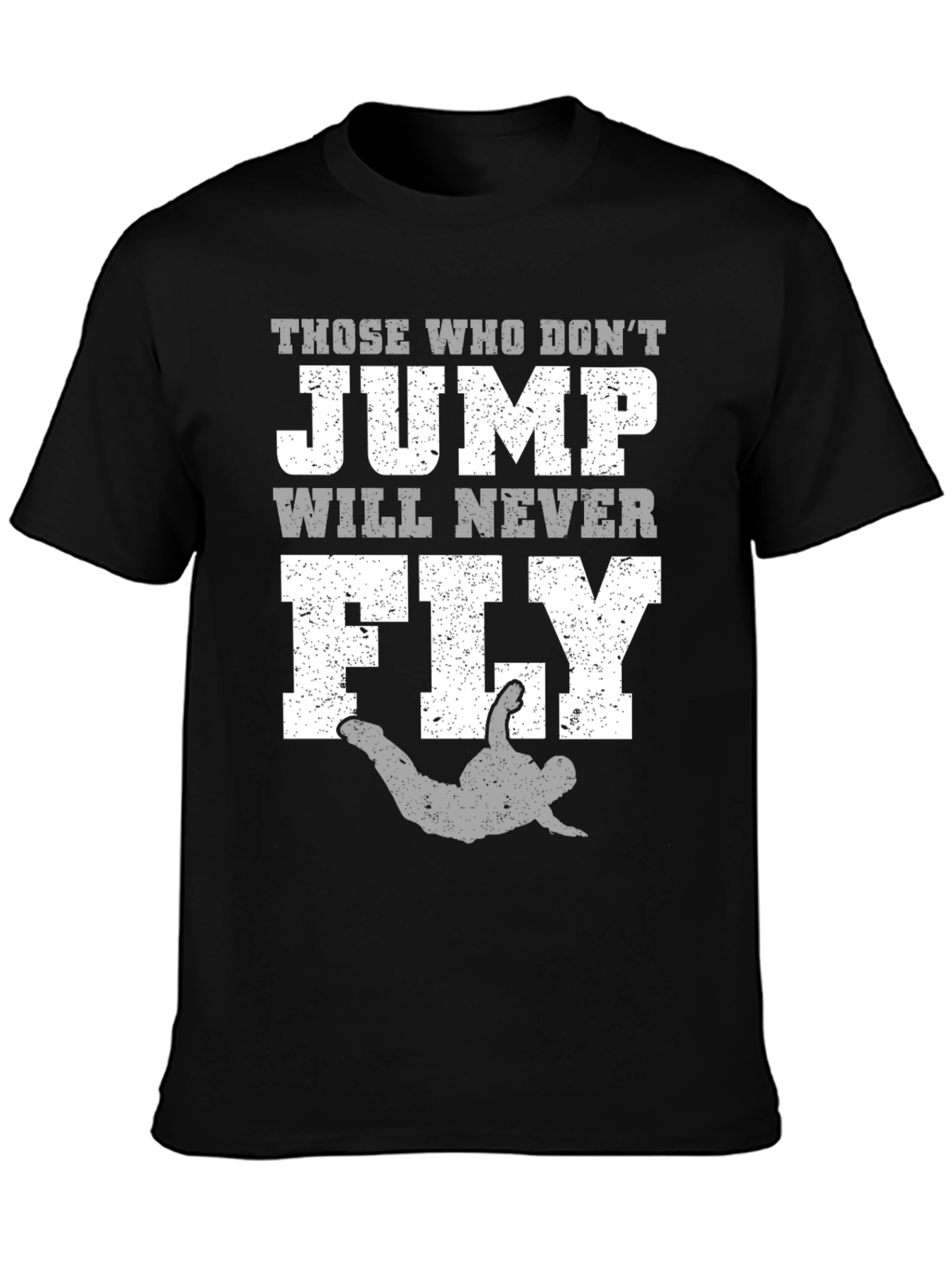 Those Who Dont Jump Will Never Fly T-Shirt