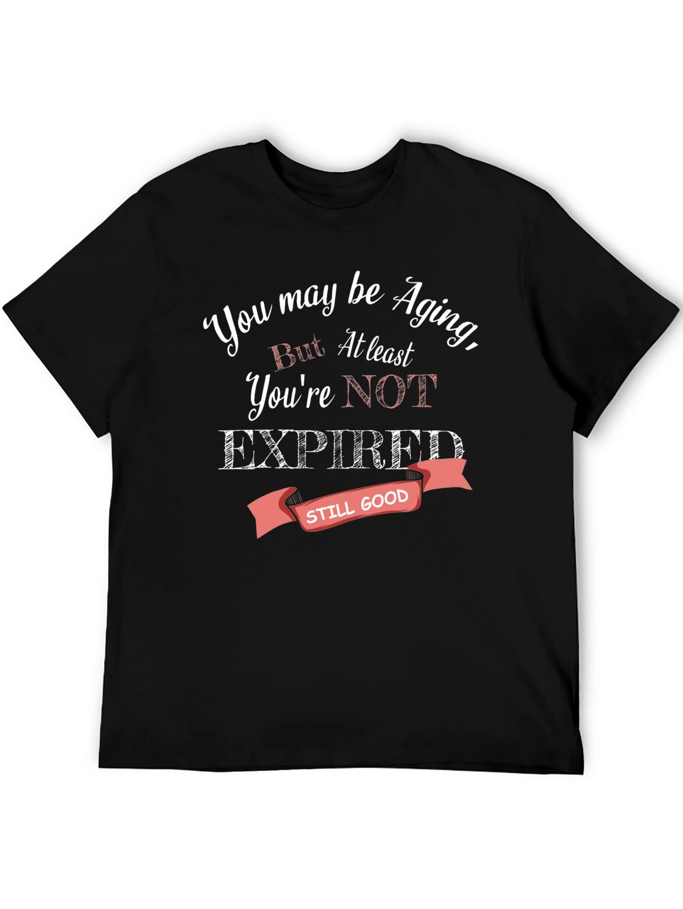 Aging Humor T-Shirt - Still Good