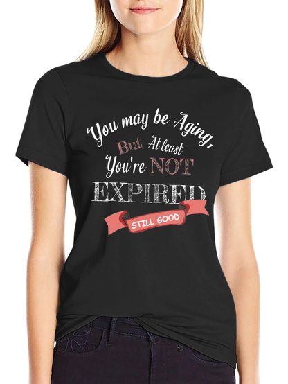 Aging Humor T-Shirt - Still Good