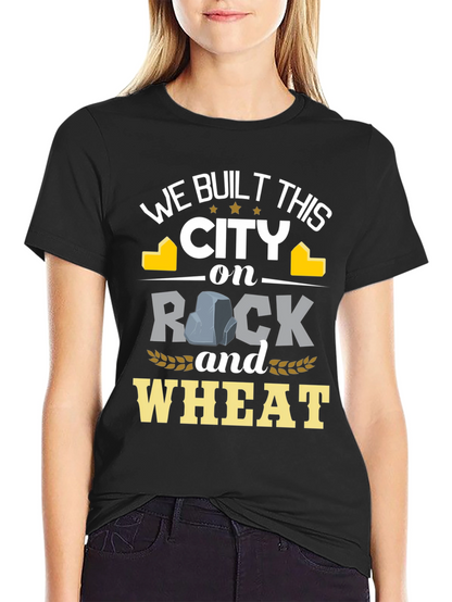 We Built This City on Rock and Wheat T-Shirt