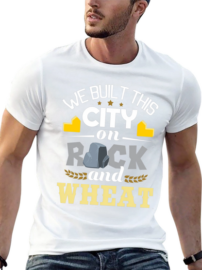 We Built This City on Rock and Wheat T-Shirt