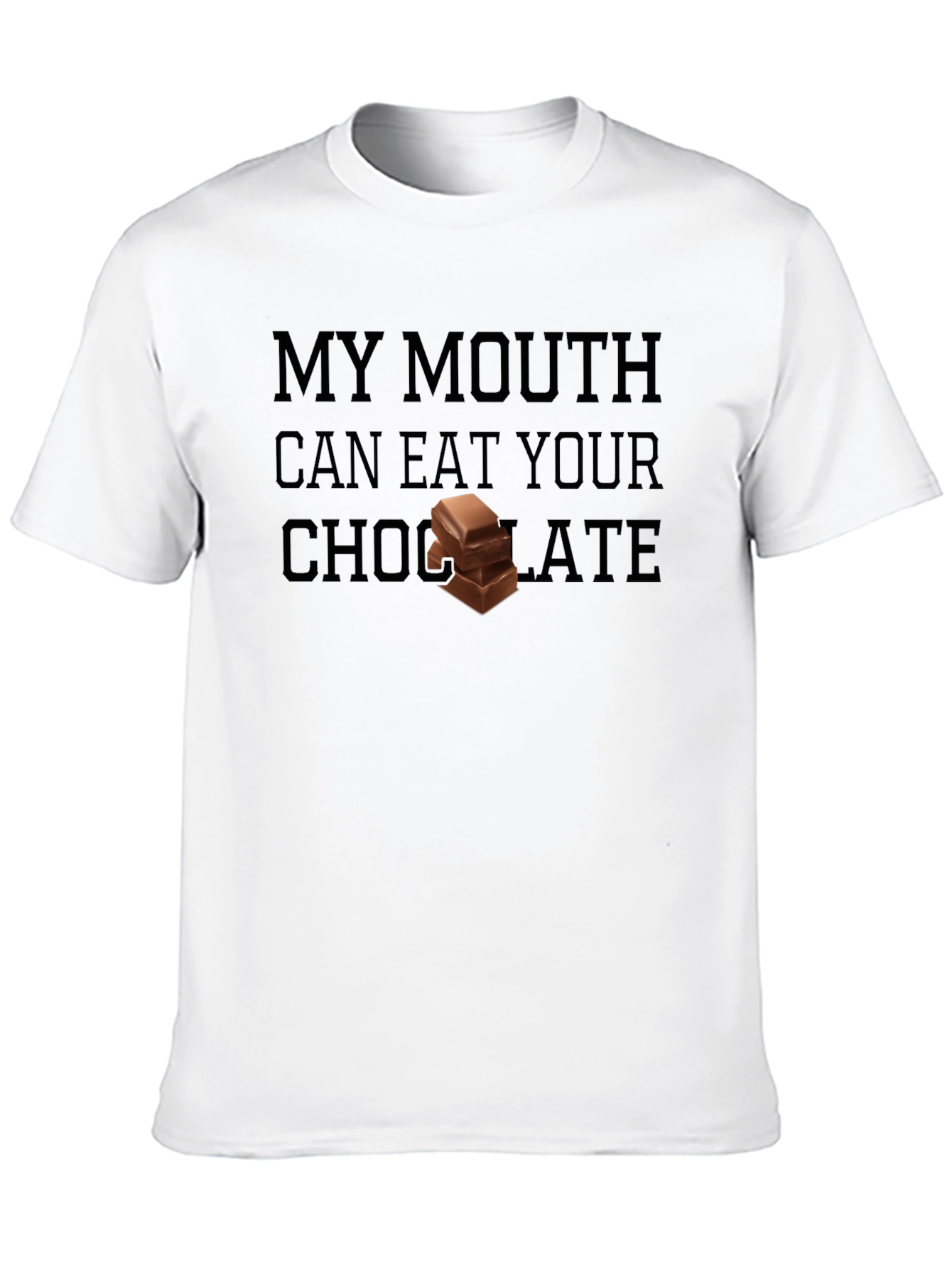 My Mouth Can Eat Your Chocolate Graphic T-Shirt