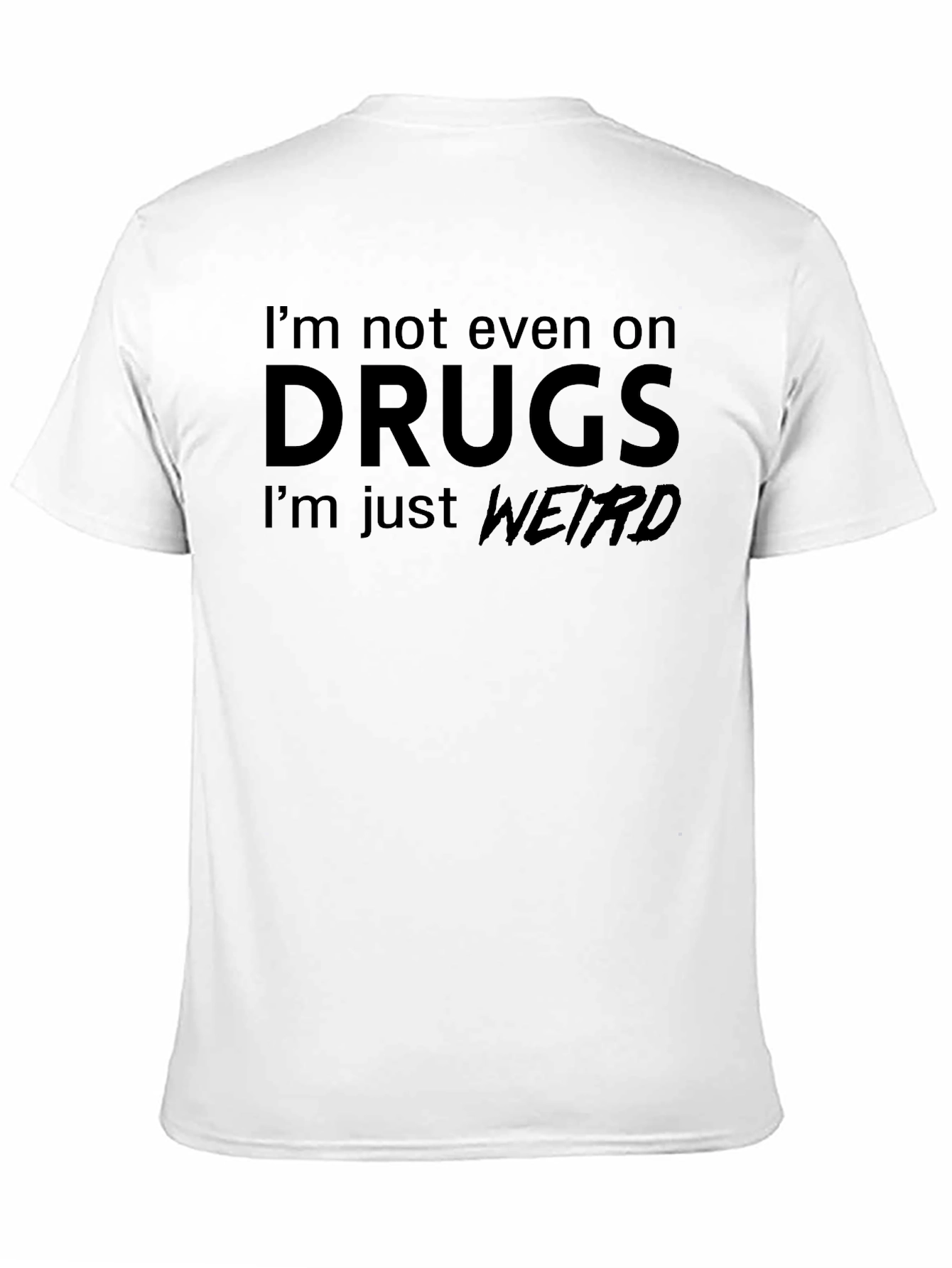 Im Not On Drugs Weird T-Shirt