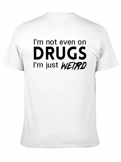 Im Not On Drugs Weird T-Shirt