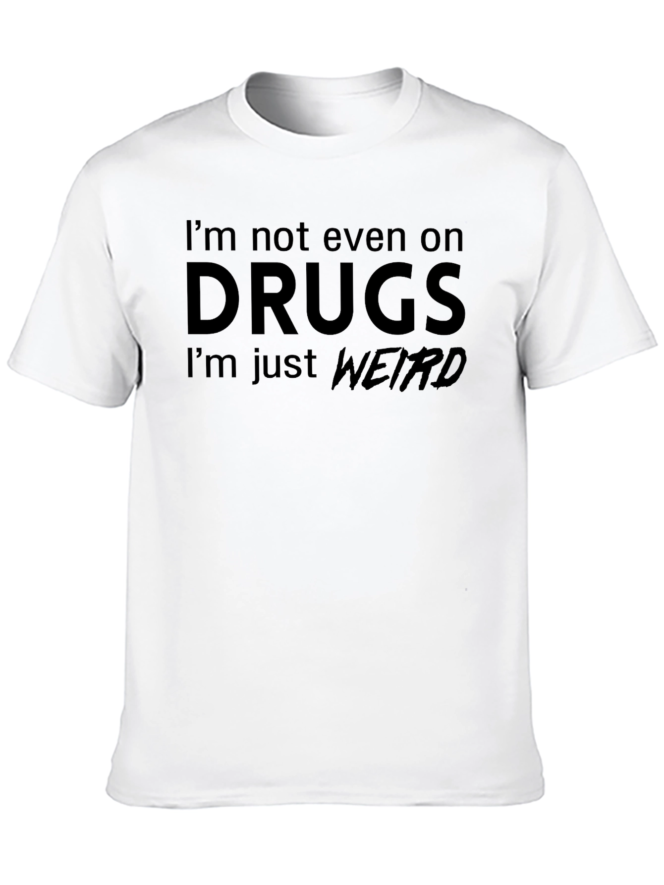 Im Not On Drugs Weird T-Shirt
