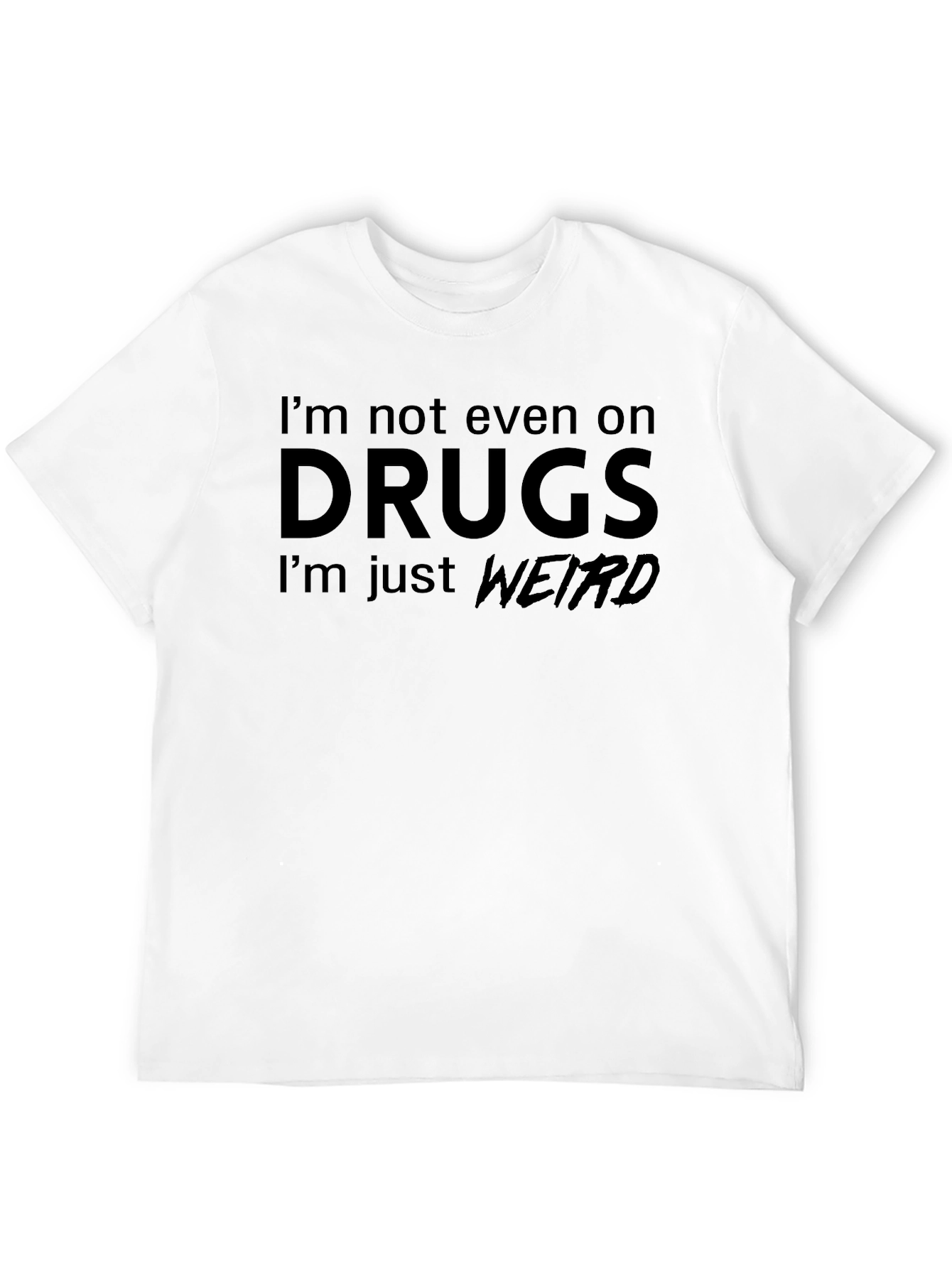 Im Not On Drugs Weird T-Shirt