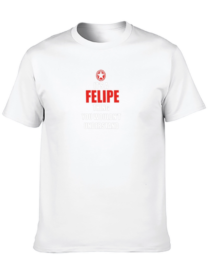 Its a Felipe Thing T-Shirt: Novelty Gift Tee