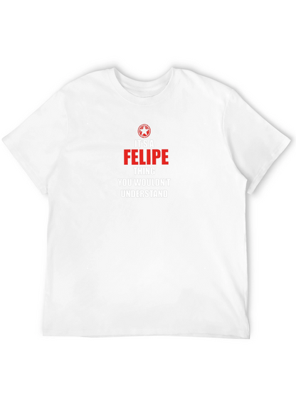 Its a Felipe Thing T-Shirt: Novelty Gift Tee