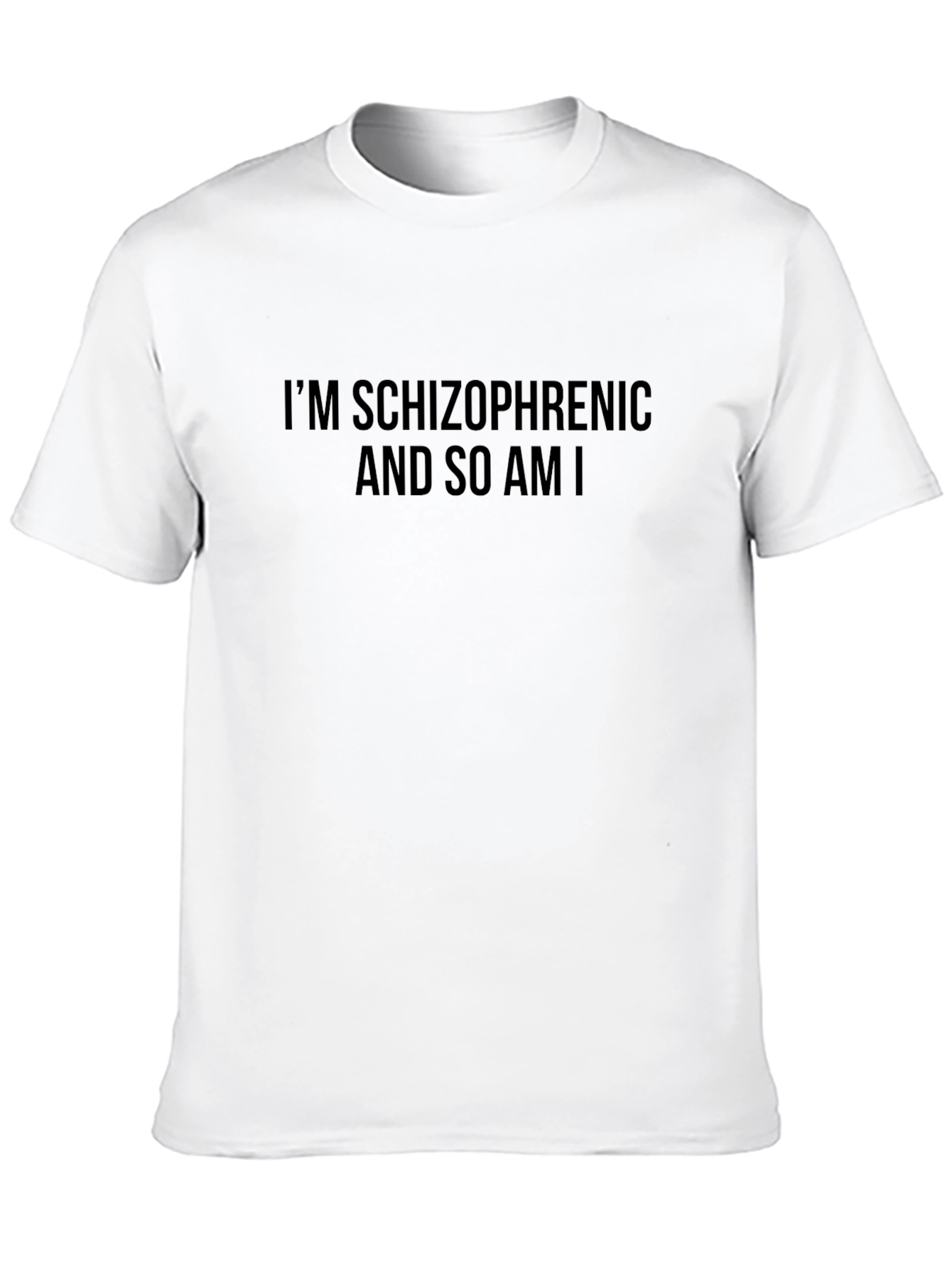Im Schizophrenic and So Am I T-Shirt
