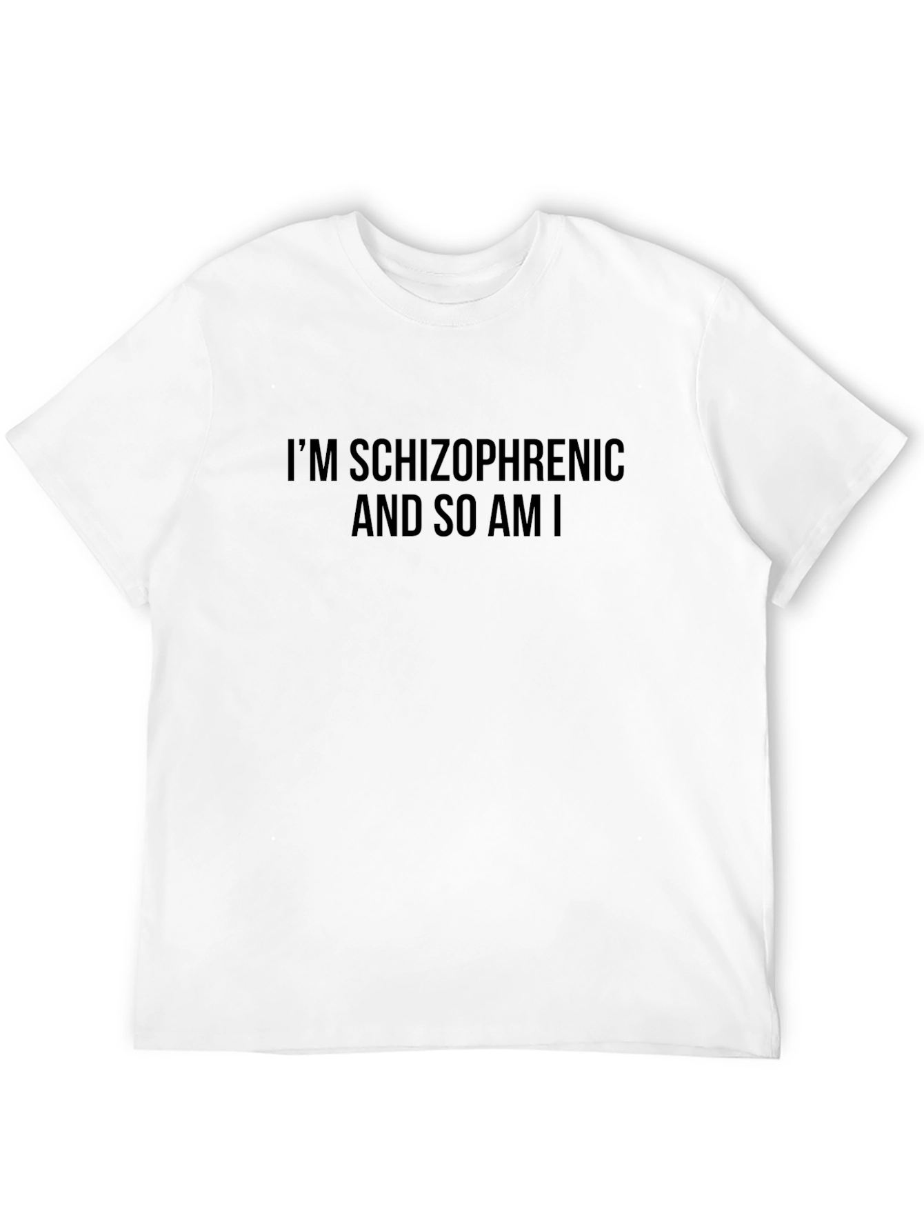 Im Schizophrenic and So Am I T-Shirt